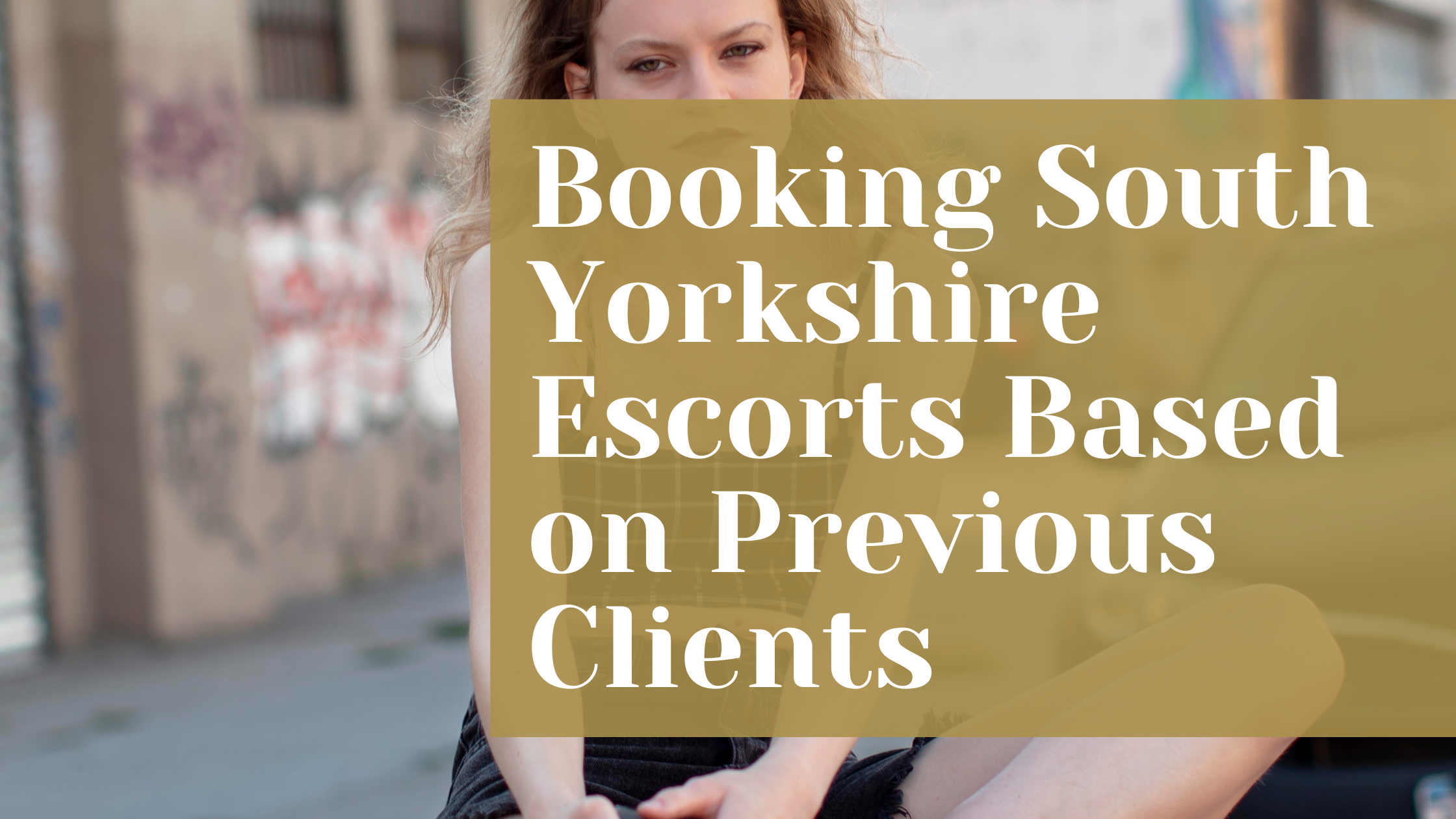 Booking South Yorkshire Escorts Based on Previous Clients