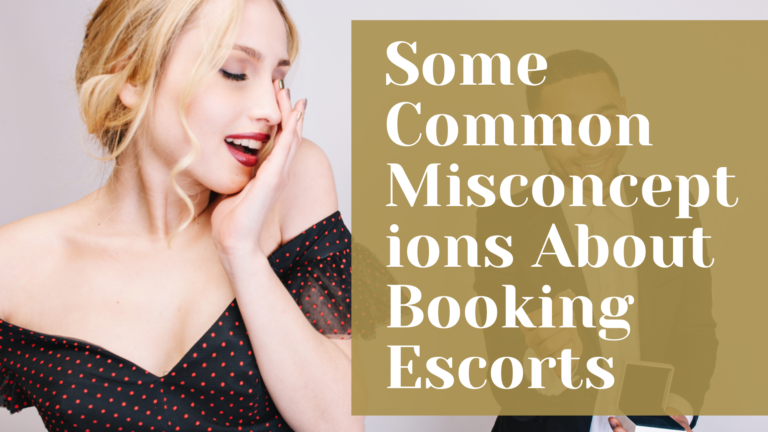 Some Common Misconceptions About Booking Escorts