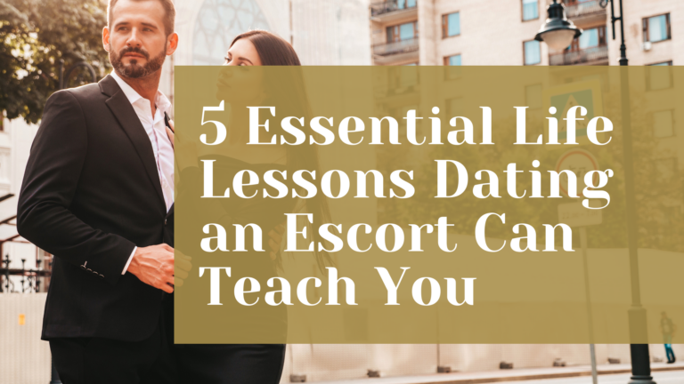 5 Essential Life Lessons Dating an Escort Can Teach You