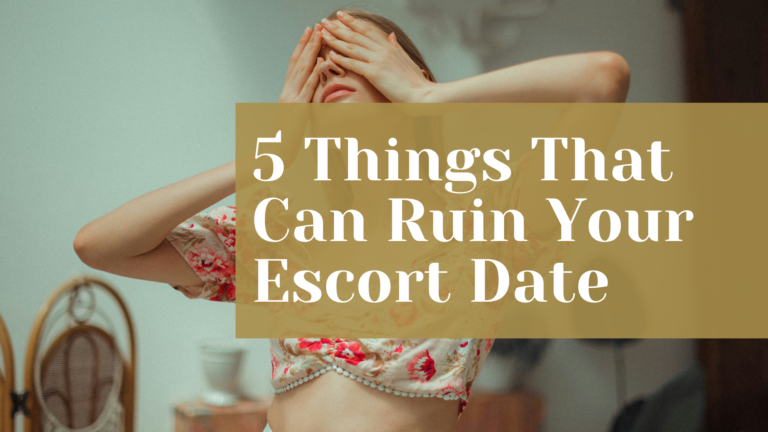 5 Things That Can Ruin Your Escort Date