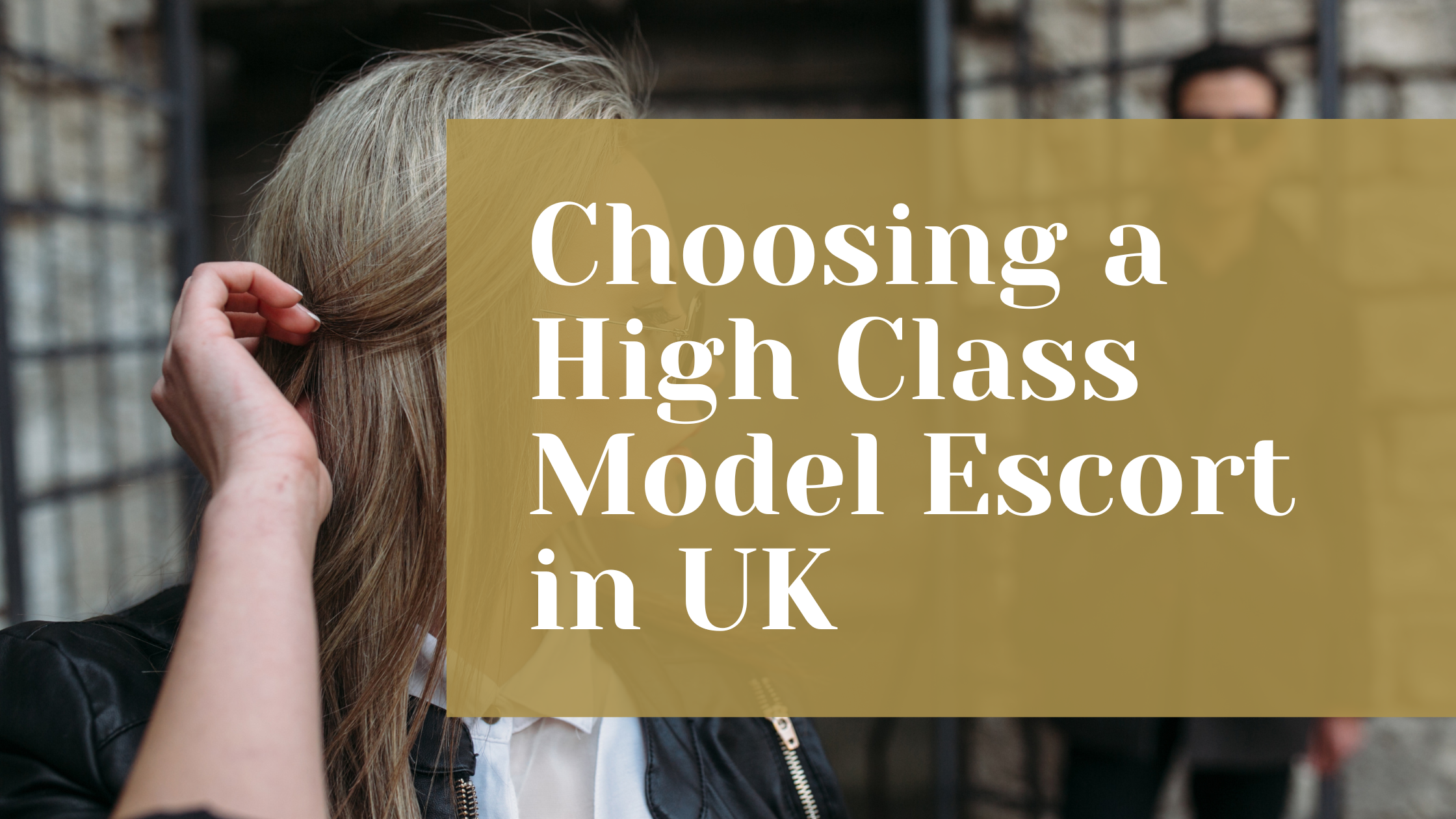 Choosing a High Class Model Escort in UK