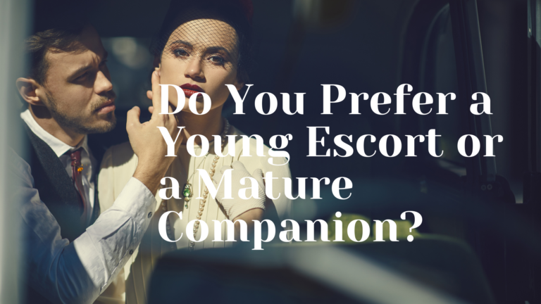 Do You Prefer a Young Escort or a Mature Companion