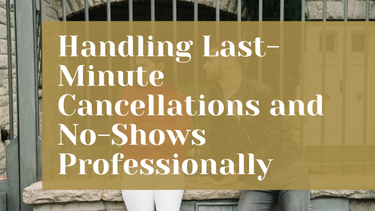 Handling Last-Minute Cancellations and No-Shows Professionally