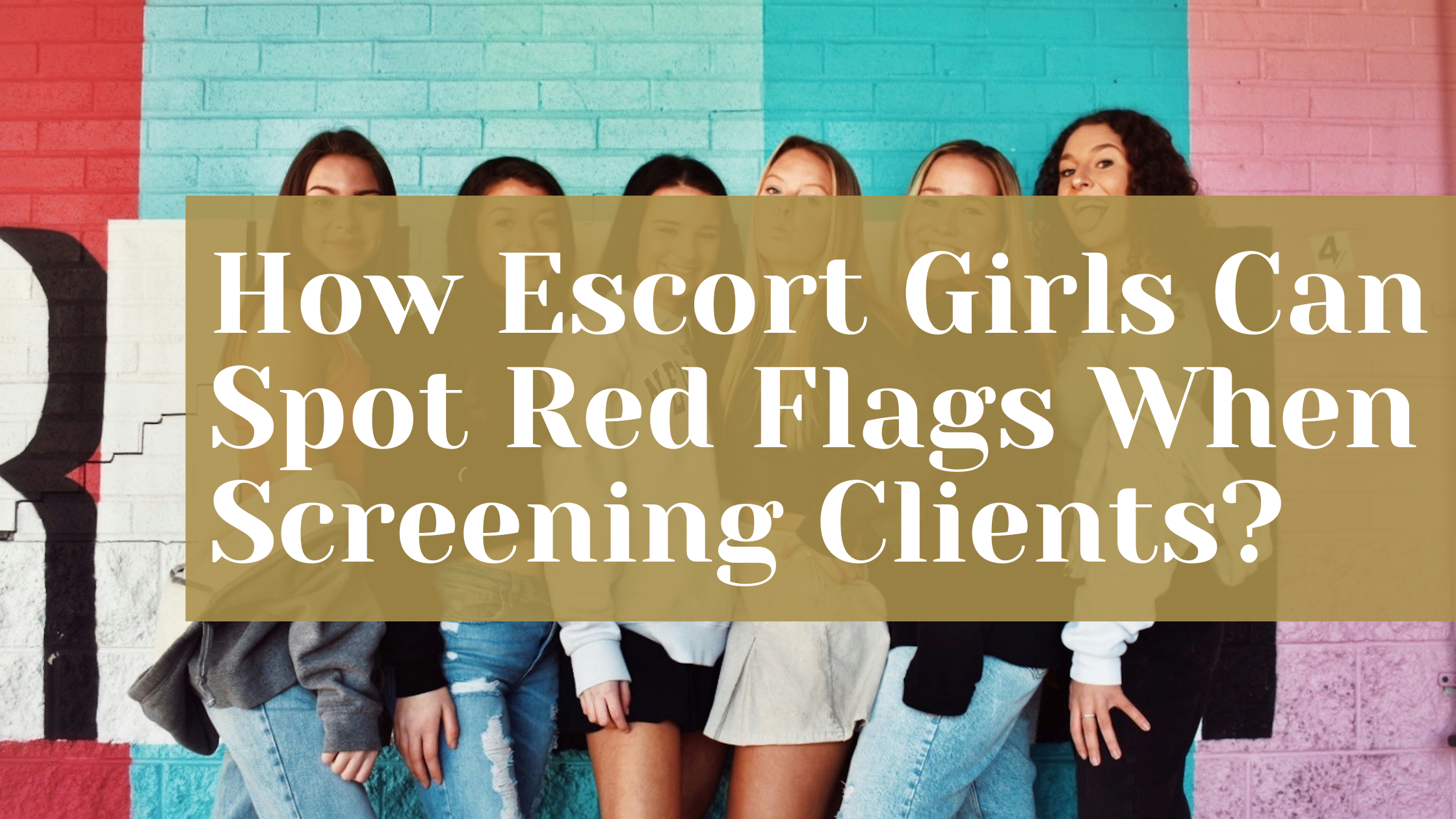 How Escort Girls Can Spot Red Flags When Screening Clients