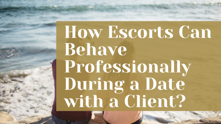 How Escorts Can Behave Professionally During a Date with a Client