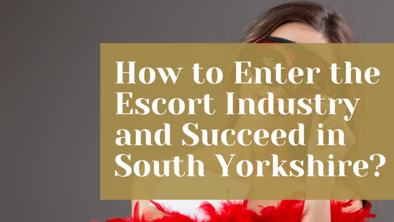 How to Enter the Escort Industry and Succeed in South Yorkshire