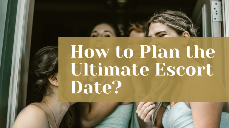 How to Plan the Ultimate Escort Date