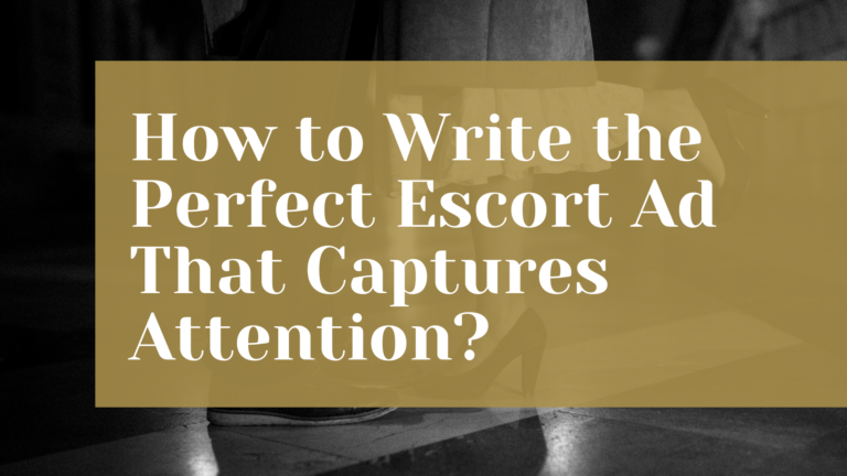 How to Write the Perfect Escort Ad That Captures Attention