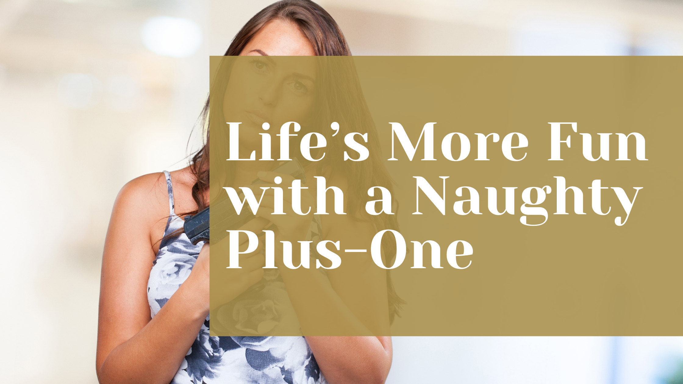 Life’s More Fun with a Naughty Plus-One