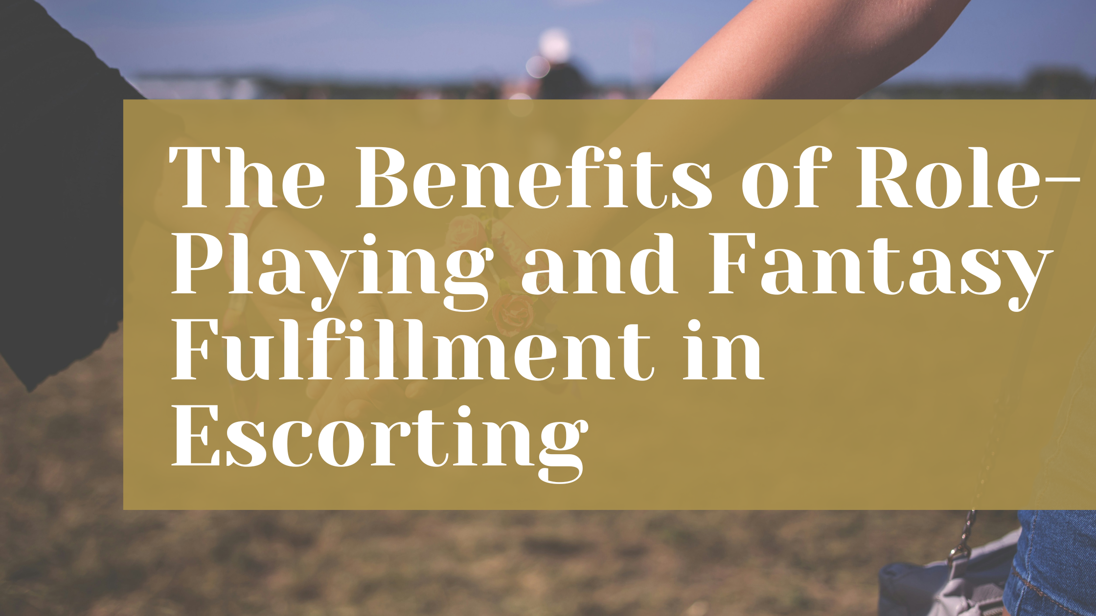 The Benefits of Role-Playing and Fantasy Fulfillment in Escorting