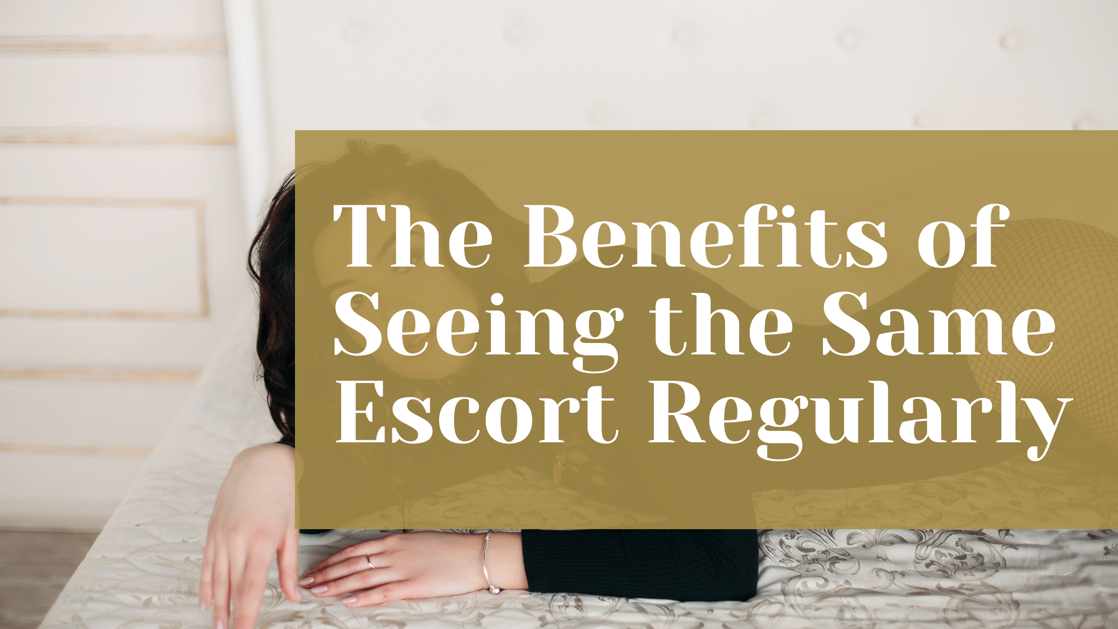 The Benefits of Seeing the Same Escort Regularly