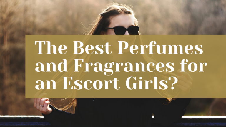 The Best Perfumes and Fragrances for an Escort Girls